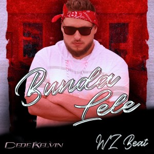 Listen to Bunda Lele (Explicit) song with lyrics from Dede Kelvin