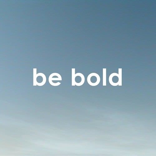 Be Bold