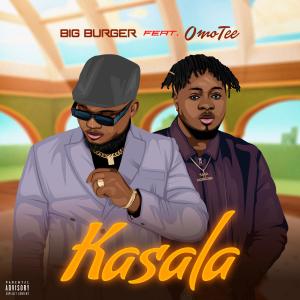 ดาวน์โหลดและฟังเพลง Kasala (feat. OmoTee) พร้อมเนื้อเพลงจาก BIG BURGER