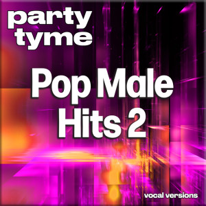 อัลบัม Pop Male Hits 2 - Party Tyme (Vocal Versions) ศิลปิน Party Tyme