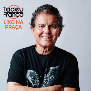 Listen to Lixo na Praça song with lyrics from Tadeu Franco