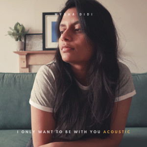 收聽Mysha Didi的I Only Want to Be With You (Acoustic)歌詞歌曲