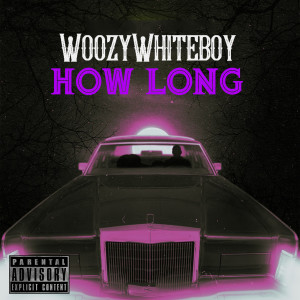 Listen to How Long (Explicit) song with lyrics from WoozyWhiteboy