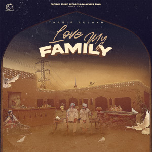 Listen to Love My Family song with lyrics from Taabir Aulakh