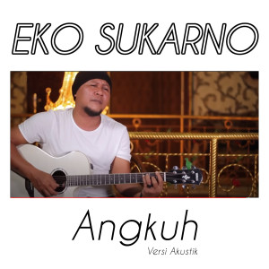 收听Eko Sukarno的Angkuh (Akustik)歌词歌曲
