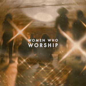 อัลบัม Women Who Worship (Live) ศิลปิน Women Who Worship