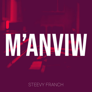 Listen to M’anviw (Explicit) song with lyrics from Steevy Franch