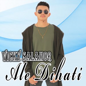 Dengarkan lagu Ale Dihati (Explicit) nyanyian Vicky Salamor dengan lirik