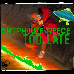 Dengarkan Too Late (Explicit) lagu dari Chophouze Reece dengan lirik