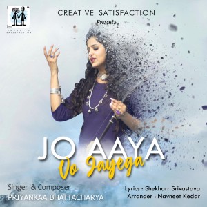 Album Jo Aaya Vo Jayega (feat. Tochi Raina & Shekharr Srivastav) from Priyankaa Bhattacharya