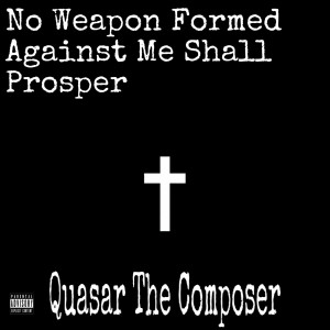 Album No Weapon Formed Against Me Shall Prosper (Explicit) from Quasar The Composer