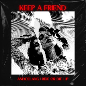 ดาวน์โหลดและฟังเพลง Keep a friend (feat. RIDE OR DIE & JP) พร้อมเนื้อเพลงจาก Andcelang