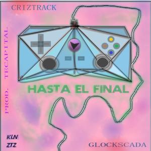 收听Criztrack的Hasta El Final (feat. Glockscada)歌词歌曲