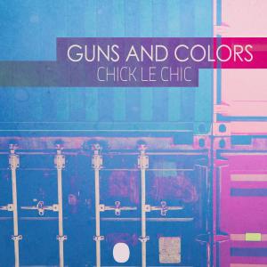 Album Guns And Colors from Chick Le Chic