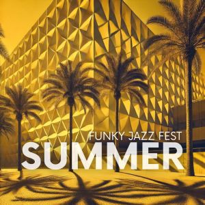 Summer Funky Jazz的專輯Summer Funky Jazz Fest (The Ultimate Sun-Soaked Groove)