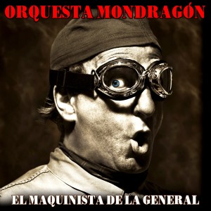 Album El Maquinista de la General oleh Orquesta mondragon