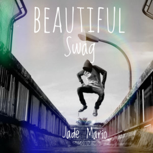 收听Jade Mario的Beautiful Swag 2.0歌词歌曲