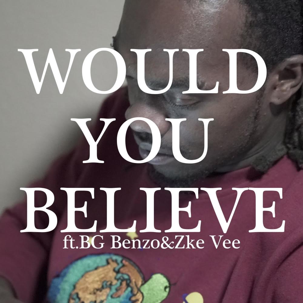 Would You Believe (feat. BG Benzo,Zke Vee) (Explicit)