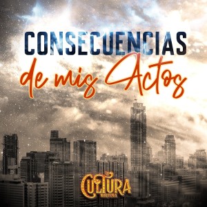 ดาวน์โหลดและฟังเพลง Consecuencias de Mis Actos พร้อมเนื้อเพลงจาก La Cultura Norteña