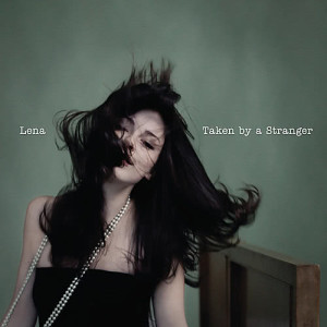 收聽Lena的Taken By A Stranger (Single Version)歌詞歌曲