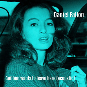 Album Guillam Wants to Leave Here (Acoustic) from Daniel Fallon