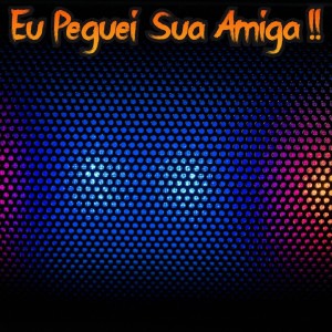 Listen to Eu Peguei Sua Amiga !! (Explicit) song with lyrics from DJ Diego Maximo