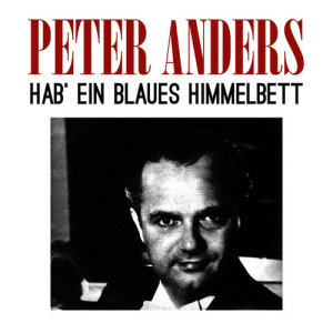 Peter Anders的專輯Hab' ein blaues Himmelbett