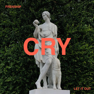FRENSHIP的專輯Cry (let it out) (Explicit)
