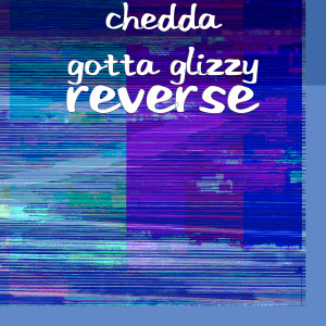 ดาวน์โหลดและฟังเพลง Reverse (Explicit) พร้อมเนื้อเพลงจาก Chedda Gotta Glizzy