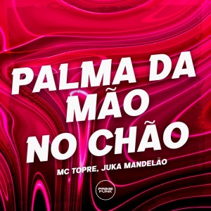 Listen to Palma da Mão no Chão (Explicit) song with lyrics from Juka Mandelão