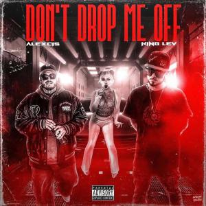 KING LEV的專輯Don't Drop Me Off (feat. Alexcis) [Explicit]