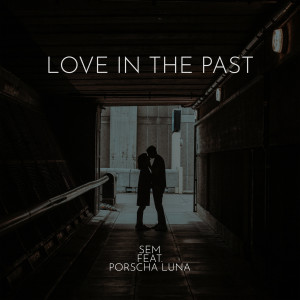 Dengarkan lagu Love in the Past nyanyian SEM dengan lirik