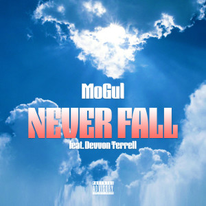 Listen to Never Fall (feat. Devvon Terrell) (Explicit) song with lyrics from Mogul