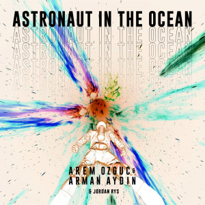 收聽Arem Ozguc的Astronaut In The Ocean (Techno Remix)歌詞歌曲