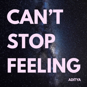 Listen to Can't Stop Feeling song with lyrics from Aditya