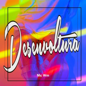 Listen to Desenvoltura (Explicit) song with lyrics from MC WM