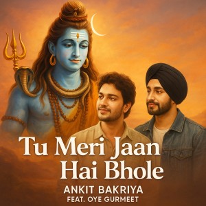 Listen to Tu Meri Jaan Hai Bhole song with lyrics from Ankit Bakriya
