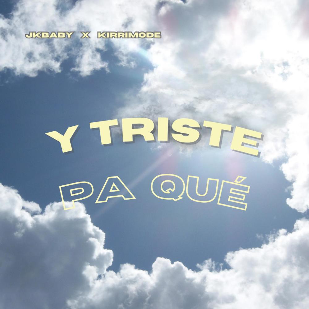 Y triste pa' qué