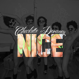 ดาวน์โหลดและฟังเพลง Nice (Explicit) พร้อมเนื้อเพลงจาก Charlotte Devaney