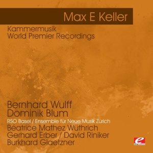 อัลบัม Keller: Kammermusik - World Premier Recordings (Digitally Remastered) ศิลปิน David Riniker