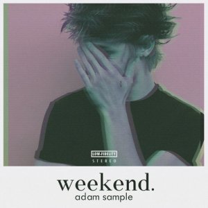收聽adam sample的Weekend歌詞歌曲