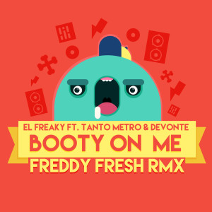 Tanto Metro的專輯Booty on Me (feat. Tanto Metro & Devonte) (Freddy Fresh Remix) (Explicit)