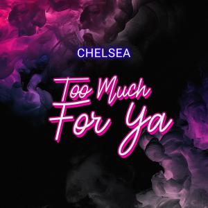 Listen to Too Much For Ya (Explicit) song with lyrics from Chelsea