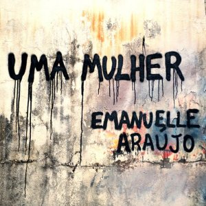 收聽Emanuelle Araújo的Uma Mulher歌詞歌曲