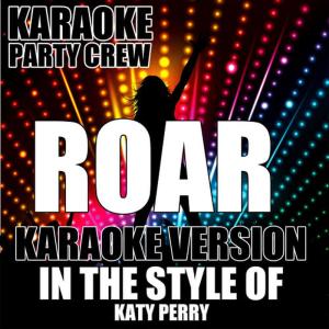 ดาวน์โหลดและฟังเพลง Roar (Full Version) พร้อมเนื้อเพลงจาก Karaoke Party Crew