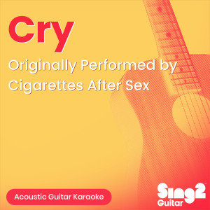 Album Cry (Originally Performed by Cigarettes After Sex) (Acoustic Guitar Karaoke) oleh Sing2Guitar