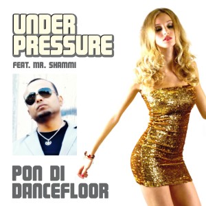 收听Under Pressure的Pon di Dancefloor (feat. Mr. Shammi) (Global Inspectors TV Mix)歌词歌曲