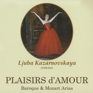 อัลบัม Plaisirs D’Amour (Baroque & Mozart Arias) ศิลปิน Ljuba Kazarnovskaya