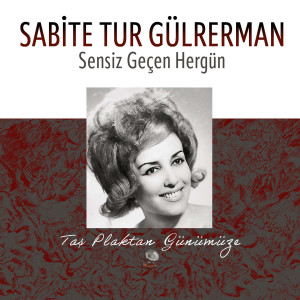 Album Sensiz Geçen Hergün (Taş Plaktan Günümüze) oleh Sabite Tur Gülerman