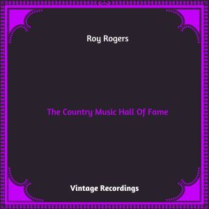 The Country Music Hall Of Fame (Hq remastered 2023) dari Roy Rogers